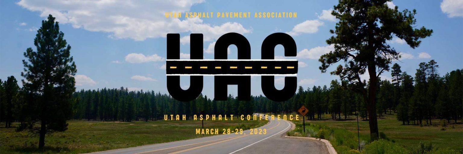 2023 UTAH ASPHALT CONFERENCE Utah Asphalt Pavement Association